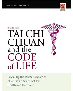Tai Chi Chuan and the Code of Life: Revealing the Deeper Mysteries of China’s Ancient Art for Health and Harmony
