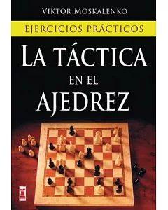 La tactica en el ajedrez / Revolutionize Your Chess: Ejercicios practicos / A Brand-New System to Become a Better Player