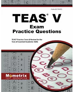 TEAS V Exam Practice Questions: TEAS Practice Tests & Review for the Test of Essential Academic Skills