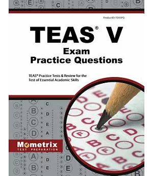 TEAS V Exam Practice Questions: TEAS Practice Tests & Review for the Test of Essential Academic Skills