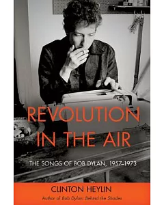 Revolution in the Air: The Songs of Bob Dylan 1957-1973