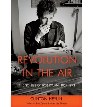 Revolution in the Air: The Songs of Bob Dylan 1957-1973
