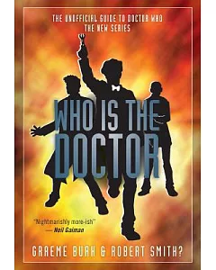 Who Is the Doctor: The Unofficial Guide to Doctor Who: the New Series