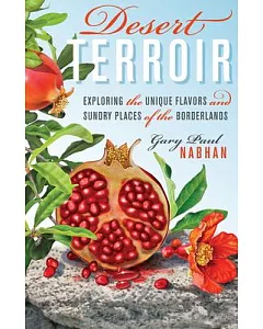 Desert Terroir: Exploring the Unique Flavors and Sundry Places of the Borderlands