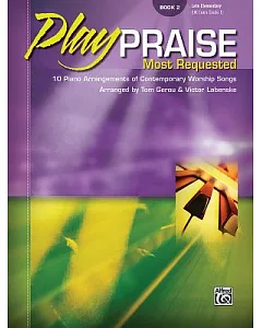 PlayPraise Book 2: Most Requested: 10 Piano Arrangements of Contemporary Worship Songs: Late Elementary (Uk Exam Grade 1)