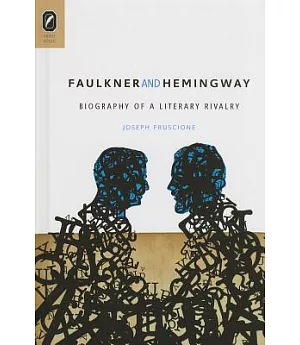 Faulkner and Hemingway: Biography of a Literary Rivalry