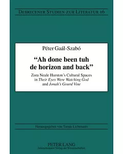 Ah Done Been Tuh De Horizon and Back: Zora Neale Hurston’s Cultural Spaces in Their Eyes Were Watching God and Jonah’s Gourd V