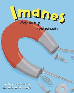 Los imanes/ Magnets: Atraen Y Rechazan / Pulling Together, Pushing Apart