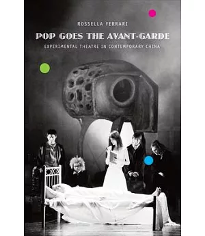 Pop Goes the Avant-Garde: Experimental Theater in Contemporary China