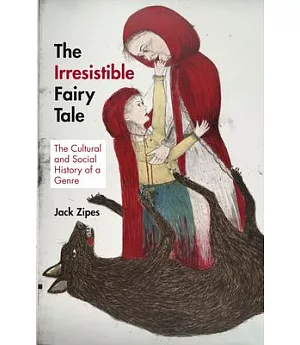 The Irresistible Fairy Tale: The Cultural and Social History of a Genre