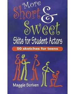More Short & Sweet Skits for Student Actors: 50 Sketches for Teens