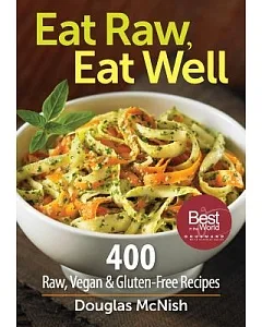 Eat Raw, Eat Well: 400 Raw, Vegan & Gluten-Fee Recipes