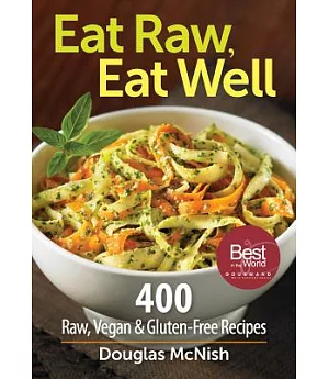 Eat Raw, Eat Well: 400 Raw, Vegan & Gluten-Fee Recipes