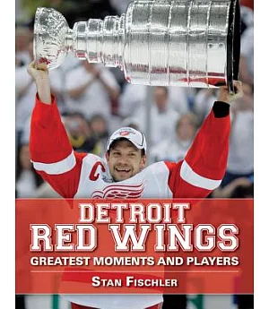 Detroit Red Wings: Greatest Moments and Players