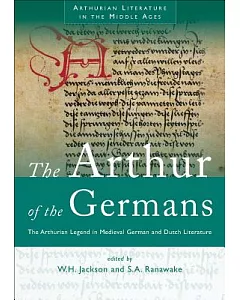 The Arthur of the Germans: The Arthurian Legend in Medieval German and Dutch Literature