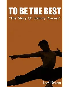 To Be the Best: The Story of Johnny Powers: a Tale of One Kid’s Courage in the Televised World of Mixed Martial Arts