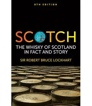 Scotch: The Whisky of Scotland in Fact and Story