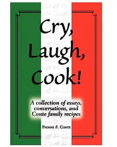 Cry, Laugh, Cook!: A Collection of Essays, Conversations, and Conte Family Recipes