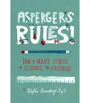 Asperger’s Rules!: How to Make Sense of School and Friends