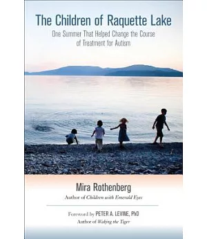 The Children of Raquette Lake: One Summer That Helped Change the Course of Treatment for Autism