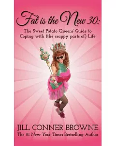 Fat Is the New 30: The Sweet Potato Queens’ Guide to Coping With the Crappy Parts of Life