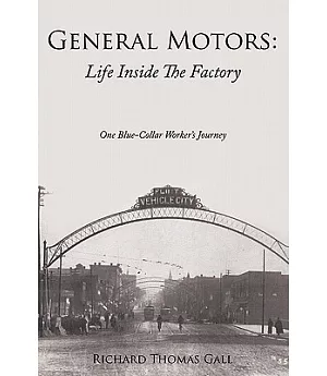 General Motors: Life Inside the Factory: One Blue-collar Worker’s Journey