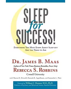 Sleep for Success! Everything You Must Know About Sleep but Are Too Tired to Ask