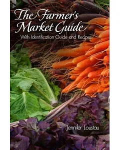 The Farmer’s Market Guide: With Identification Guide and Recipes
