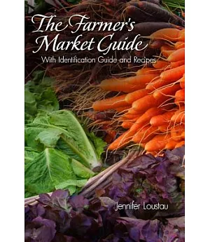The Farmer’s Market Guide: With Identification Guide and Recipes