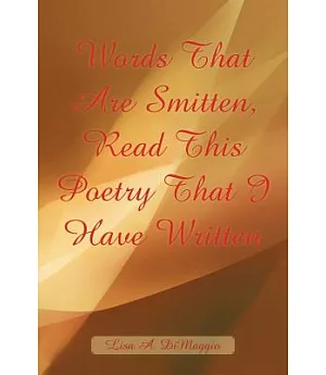 Words That Are Smitten, Read This Poetry That I Have Written