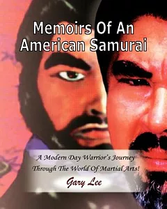 Memoirs of an American Samurai: A Modern Day Warrior’s Journey Through the World of Martial Arts!