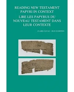 Reading New Testament Papyri in Context / Lire Les Papyrus Du Nouveau Testament Dans Leur Contexte