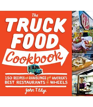 The Truck Food Cookbook: 150 Recipes and Ramblings from America’s Best Restaurants on Wheels