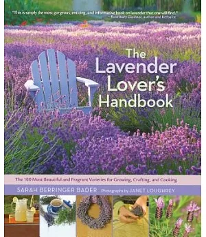 The Lavender Lover’s Handbook: The 100 Most Beautiful and Fragrant Varieties for Growing, Crafting, and Cooking