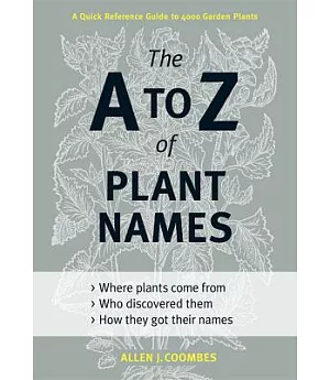 The A to Z of Plant Names: A Quick Reference Guide to 4000 Garden Plants