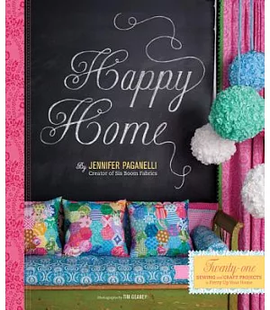 Happy Home: Twenty-One Sewing and Craft Projects to Pretty Up Your Home