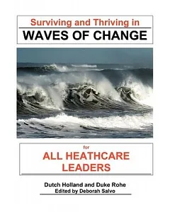 Surviving and Thriving in Waves of Change: For Healthcare Leaders