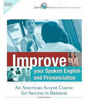 Improve Your Spoken English and Pronunciation: An American Accent Course for Success in Business