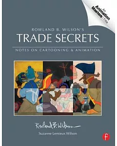 Rowland B. Wilson’s Trade Secrets: Notes on Cartooning & Animation