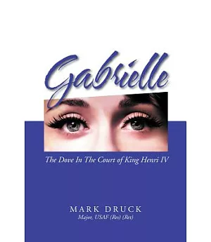 Gabrielle: The Dove in the Court of King Henri IV