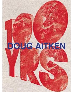 doug Aitken: 100 Yrs