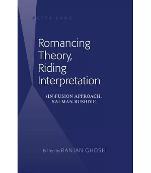 Romancing Theory, Riding Interpretation: (In)Fusion Approach, Salman Rushdie