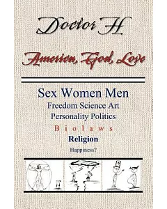 America, God, Love: Sex, Women, Men, Freedom, Science, Art, Personality, Politics, Bio Laws, Religion, Happiness?