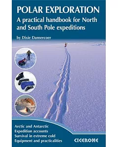 Polar Exploration: A Practical Handbook for North and South Pole Expeditions