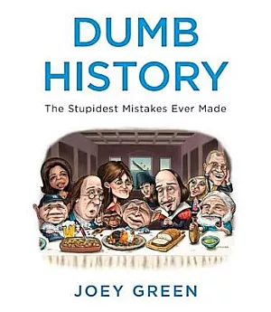 Dumb History: The Stupidest Mistakes Ever Made