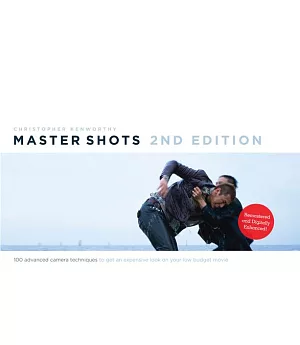 Master Shots: 100 Advanced Camera Techniques to Get an Expensive Look on Your Low-Budget Movie