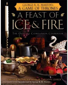 A Feast of Ice and Fire: The Official Companion Cookbook