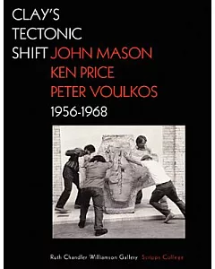 Clay’s Tectonic Shift: John Mason, Ken Price, and Peter Voulkos, 1956-1968