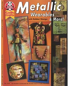 Metallic Wearables & More!: With Rubber Stamps