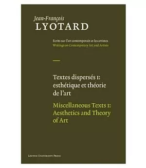 Textes disperses I / Miscellaneous Texts I: Esthetique et theorie de l’art / Aesthetics and Theory of Art